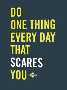 DO ONE THING EVERY DAY THAT SCARES YOU (JOURNAL)