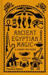 ANCIENT EGYPTIAN MAGIC: A HANDS ON GUIDE