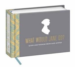 WHAT WOULD JANE DO (QUIPS & WISDOM FROM JANE AUSTEN)