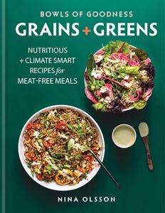 BOWLS OF GOODNESS: GRAINS AND GREENS
