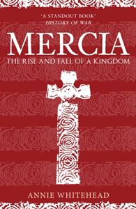 MERCIA: THE RISE AND FALL OF A KINGDOM
