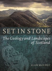 SET IN STONE: THE GEOLOGY & LANDSCAPES OF SCOTLAND