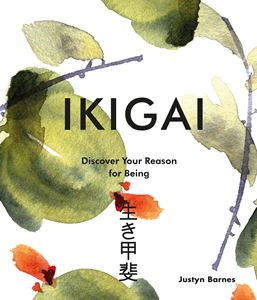 IKIGAI: DISCOVER YOUR REASON FOR BEING