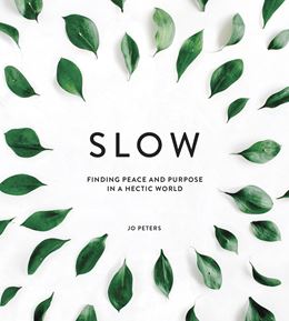 SLOW (FINDING PEACE / PURPOSE / HECTIC WORLD)