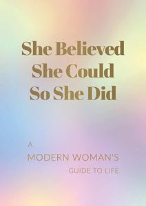 SHE BELIEVED SHE COULD SO SHE DID (MODERN WOMENS GUIDE/LIFE)