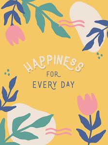 HAPPINESS FOR EVERY DAY