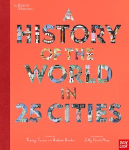 HISTORY OF THE WORLD IN 25 CITIES