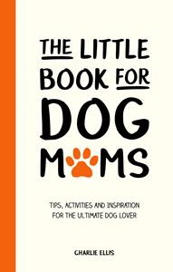 LITTLE BOOK FOR DOG MUMS
