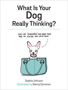 WHAT IS YOUR DOG REALLY THINKING