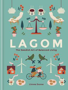 LAGOM: THE SWEDISH ART OF BALANCED LIVING