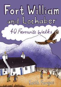 FORT WILLIAM & LOCHABER: 40 FAVOURITE WALKS