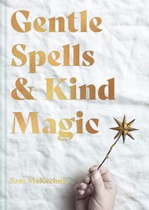 GENTLE SPELLS AND KIND MAGIC