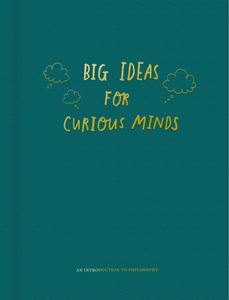 BIG IDEAS FOR CURIOUS MINDS (SCHOOL OF LIFE)